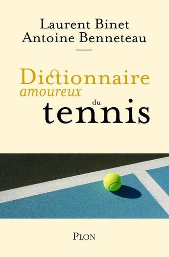 Couverture du livre « Dictionnaire amoureux du tennis » de Laurent Binet et Antoine Benneteau aux éditions Plon
