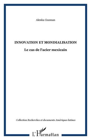 Couverture du livre « Innovation et mondialisation - le cas de l'acier mexicain » de Alenka Guzman aux éditions Editions L'harmattan