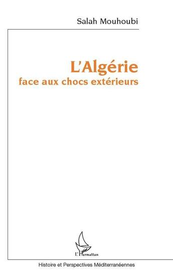Couverture du livre « L'Algérie face aux chocs extérieurs » de Salah Mouhoubi aux éditions L'harmattan