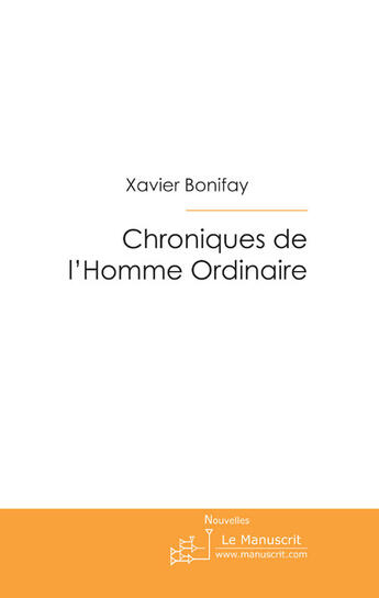 Couverture du livre « Chronique de l'homme ordinaire » de Xavier Bonifay aux éditions Le Manuscrit