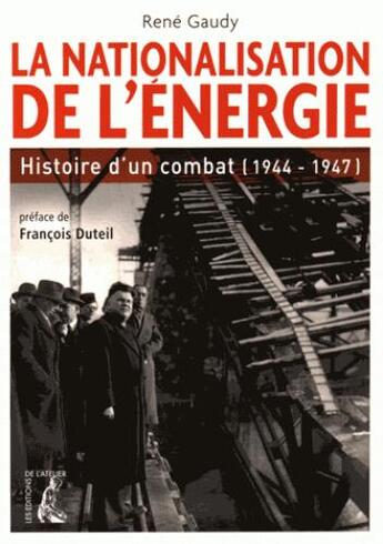 Couverture du livre « La nationalisation de l'énergie ; histoire d'un combat » de Rene Gaudy aux éditions Editions De L'atelier