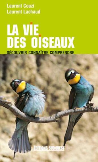 Couverture du livre « La vie des oiseaux » de Laurent Couzi et Laurent Lachaud aux éditions Sud Ouest Editions