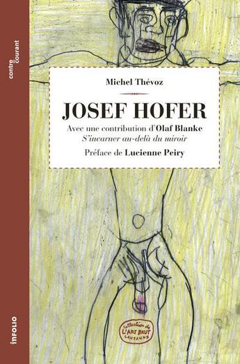 Couverture du livre « Josef Hofer ; avec une contribution d'Olaf Blanke, s'incarner au-delà du miroir » de Michel Thevoz aux éditions Infolio
