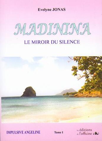 Couverture du livre « Madinina t.1 : le miroir du silence » de Evelyne Jonas aux éditions L'officine
