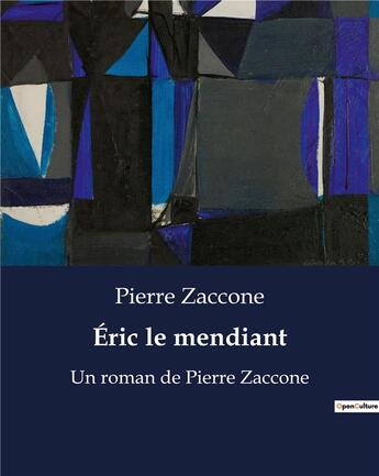 Couverture du livre « Éric le mendiant : Un roman de Pierre Zaccone » de Pierre Zaccone aux éditions Culturea