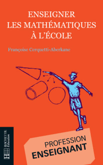 Couverture du livre « Enseigner Les Mathematiques A L'Ecole » de Francoise Cerquetti-Aberkane aux éditions Hachette Education