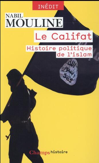 Couverture du livre « Le califat ; histoire politique de l'islam » de Nabil Mouline aux éditions Flammarion