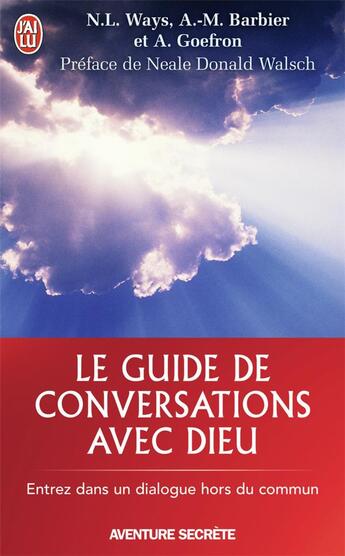 Couverture du livre « Le guide de conversations avec Dieu » de Nancy Lee Ways et Anne-Marie Barbier et Alissa Goeffron aux éditions J'ai Lu