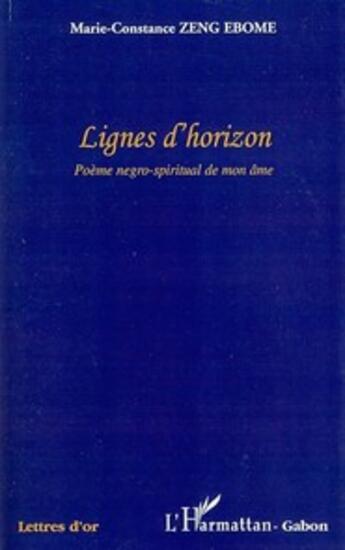 Couverture du livre « Lignes d'horizon ; poème negro-spiritual de mon âme » de Marie-Constance Zeng Ebome aux éditions L'harmattan