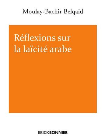Couverture du livre « Réflexions sur la laïcité arabe » de Moulay-Bachir Belqaid aux éditions Erick Bonnier