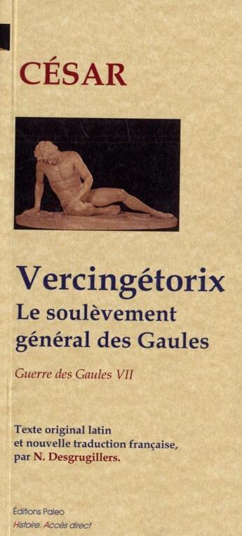Couverture du livre « Vercingétorix ; le soulèvement général des Gaules. » de Jules Cesar aux éditions Paleo