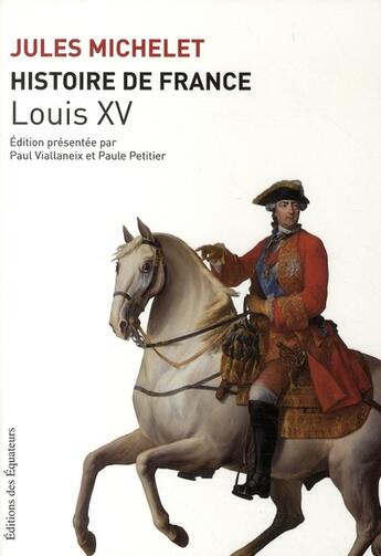 Couverture du livre « Histoire de France t.16 ; Louis XV » de Jules Michelet aux éditions Des Equateurs