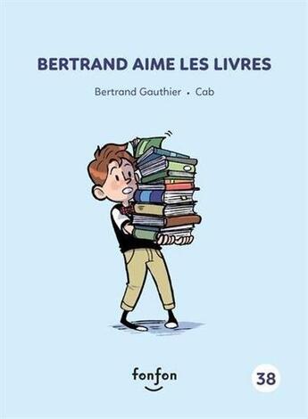 Couverture du livre « Bertrand aime les livres » de C. A. B. et Bertrand Gauthier aux éditions Fonfon