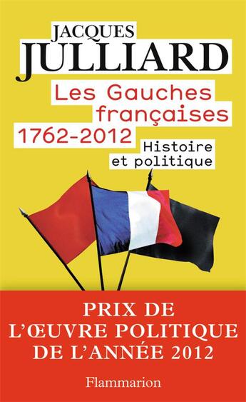 Couverture du livre « Les gauches francaises, 1762 - 2012 ; histoire et politique » de Jacques Julliard aux éditions Flammarion