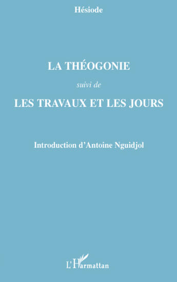 Couverture du livre « La théogonie ; les travaux et les jours » de Antoine Nguidjol aux éditions L'harmattan