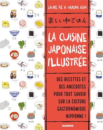 Couverture du livre « La cuisine japonaise illustrée ; des recettes et des anecdotes pour tout savoir sur la culture gastronomique nipponne ! » de Haruna Kishi et Laure Kie aux éditions Mango