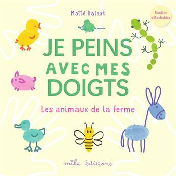 Couverture du livre « Je peins avec mes doigts : Les animaux de la ferme » de Maite Balart aux éditions Mila