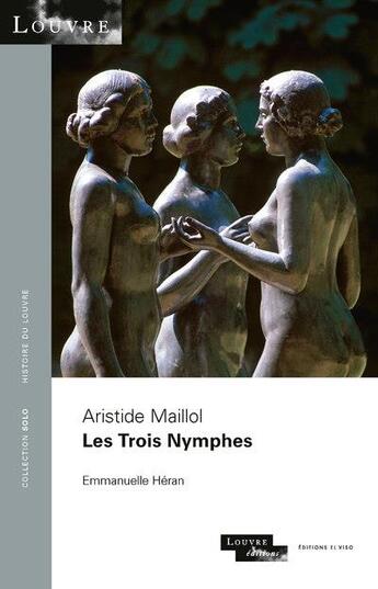 Couverture du livre « Aristide Maillol : les trois nymphes » de Emmanuelle Heran aux éditions El Viso