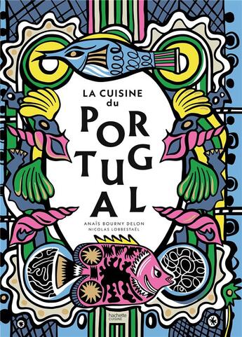 Couverture du livre « La cuisine du Portugal » de Nicolas Lobbestael et Anaïs Bourny Delon aux éditions Hachette Pratique