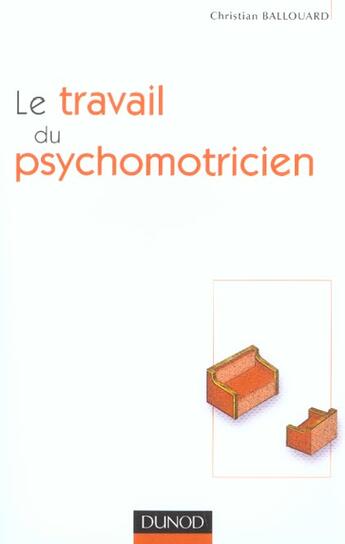 Couverture du livre « Le Travail Du Psychomotricien » de Christian Ballouard aux éditions Dunod