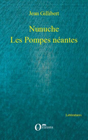 Couverture du livre « Nunuche ; les pompes néantes » de Jean Gillibert aux éditions Orizons