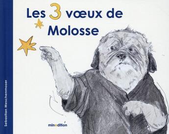 Couverture du livre « Les 3 voeux de Molosse » de Sebastian Meschenmoser aux éditions Mineditions