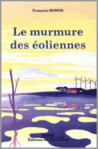 Couverture du livre « Le murmure des éoliennes » de Francois Bossis aux éditions Petit Pave