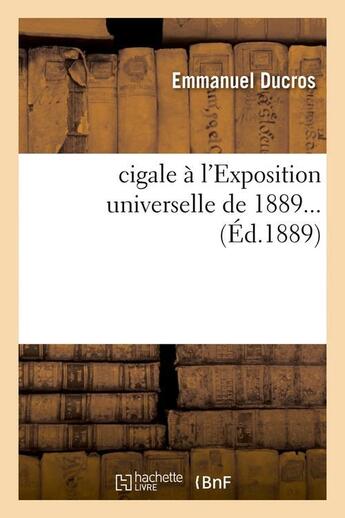 Couverture du livre « Une cigale a l'exposition universelle de 1889 (ed.1889) » de Ducros Emmanuel aux éditions Hachette Bnf