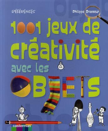 Couverture du livre « 1001 jeux de creativite avec les objets » de Brasseur aux éditions Casterman