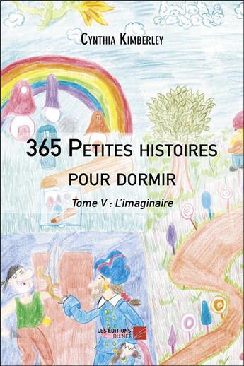 Couverture du livre « 365 petites histoires pour dormir t.5 ; l'imaginaire » de Cynthia Kimberley aux éditions Editions Du Net