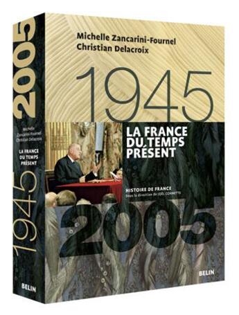 Couverture du livre « La France du temps présent (1945-2005) » de Michelle Zancarini-Fournel et Christian Delacroix aux éditions Belin