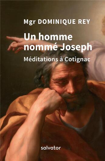 Couverture du livre « Un homme nommé Joseph ; méditations à Cotignac » de Dominique Rey aux éditions Salvator
