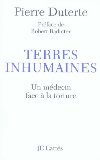 Couverture du livre « Terres inhumaines ; un médecin face à la torture » de Pierre Duterte aux éditions Lattes