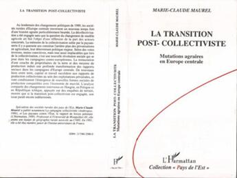 Couverture du livre « La transition post-collectiviste - mutations agraires en europe centrale » de Marie-Claude Maurel aux éditions L'harmattan