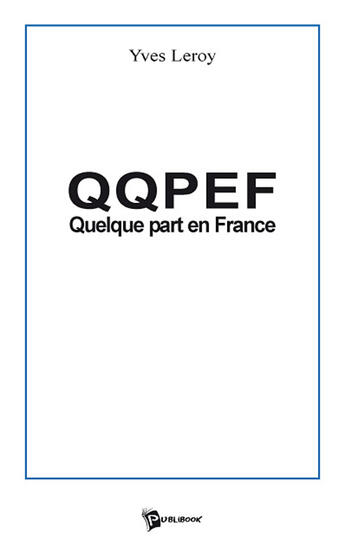 Couverture du livre « QQPEF ; quelque part en France » de Yves Leroy aux éditions Publibook