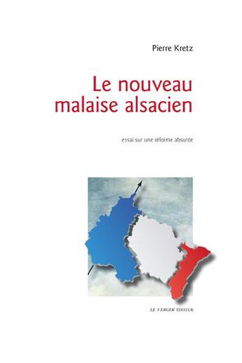 Couverture du livre « Le nouveau malaise alsacien ; essai sur une réforme absurde » de Pierre Kretz aux éditions Le Verger