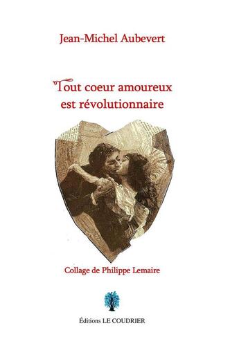 Couverture du livre « Tout coeur amoureux est révolutionnaire » de Aubevert Jean-Michel aux éditions Le Coudrier