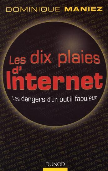 Couverture du livre « Les dix plaies d'internet ; les dangers d'un outil fabuleux » de Maniez Dominique aux éditions Dunod