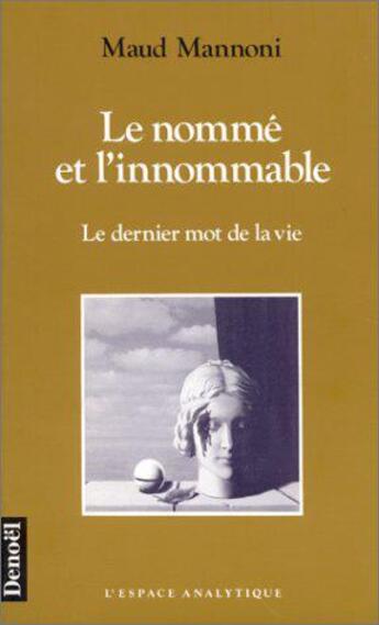 Couverture du livre « Le nomme et l'innommable - le dernier mot de la vie » de Maud Mannoni aux éditions Denoel