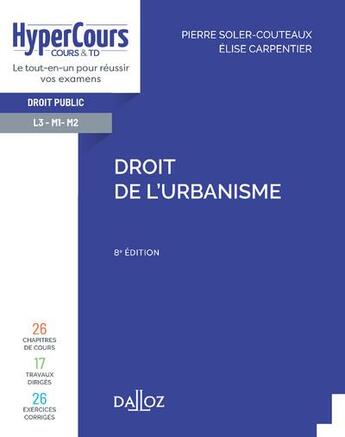 Couverture du livre « Droit de l'urbanisme (8e édition) » de Pierre Soler-Couteaux et Elise Carpentier aux éditions Dalloz