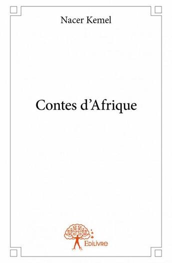 Couverture du livre « Contes d'Afrique » de Nacer Kemel aux éditions Edilivre