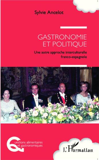 Couverture du livre « Gastronomie et politique ; une autre approche interculturelle franco-espagnole » de Sylvie Ancelot aux éditions L'harmattan