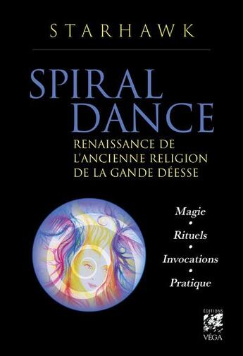 Couverture du livre « Spiral dance : renaissance de l'ancienne religion de la grande déesse » de Starhawk aux éditions Vega
