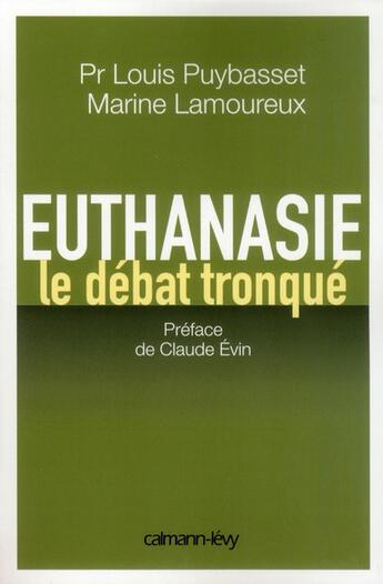 Couverture du livre « Euthanasie, le débat tronqué » de Louis Puybasset et Marine Lamoureux aux éditions Calmann-levy