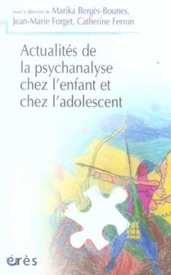Couverture du livre « Actualités de la psychanalyse chez l'enfant et chez l'adolescent » de Jean-Marie Forget aux éditions Eres