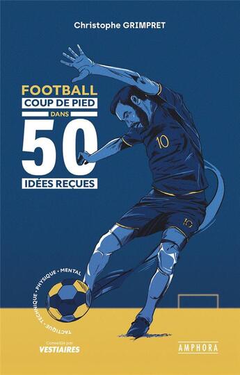 Couverture du livre « Football : Coup de pied dans 50 idées reçues » de Christophe Grimpret aux éditions Amphora