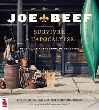 Couverture du livre « Joe Beef ; survivre à l'apoclypse ; plus qu'un autre livre de recettes » de Frederic Morin et David Mcmilan et Meredith Erickson aux éditions La Presse