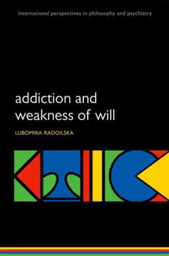 Couverture du livre « Addiction and Weakness of Will » de Radoilska Lubomira aux éditions Oup Oxford