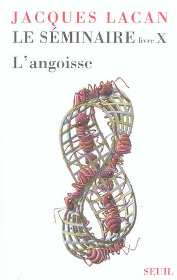 Couverture du livre « Le seminaire livre x, tome 10 - l'angoisse (1962-1963) » de Jacques Lacan aux éditions Seuil