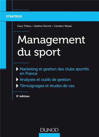 Couverture du livre « Management du sport ; marketing et gestion des clubs sportifs » de Gary Tribou et Nadine Dermit et Candice Wojak aux éditions Dunod